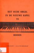 Het oude orgel in de Nieuwe Kapel te Hoorn : het Künckelorgel van 1784