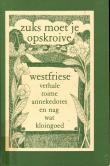 Bibliotheek Oud Hoorn: Zuks moet je opskroive : Westfriese verhale roime annekdotes en nag wat klaingoed (I)