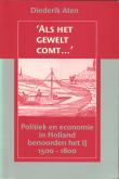 Als het gewelt comt ...: politiek en economie in Holland benoorden het IJ 1500 - 1800