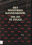 Bibliotheek Oud Hoorn: Het Westfries Mannenkoor, om zo te zegge ...